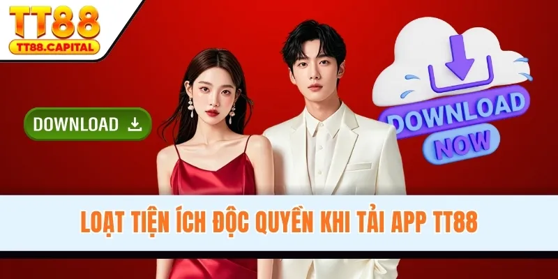Loạt tiện ích độc quyền khi tải app TT88